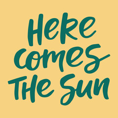 Obraz premium Here comes the sun - handwritten quote. Modern calligraphy illustration for posters, cards, etc.