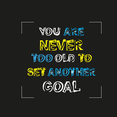 You are never too old to set another goal- Typography T-shirt Design, and other uses 