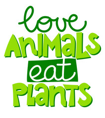 Love animals, eat plants - Handwritten calligraphy for restaurant badge or logo. Vector elements for labels,  stickers or icons, t-shirts or mugs. healthy food design. Go healthy, vegan, vegetarian.
