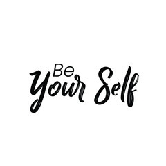 Be yourself motivational quote, best for shirts, poster, gift, home decoration art or printing. Positive thought for success and self love