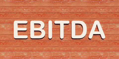 Ebitda (earnings before interest, tax, depreciation, and amortization) in white letters on dark orange wooden planks .Corporate financial data concept. 3D illustration