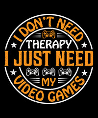 Fototapeta na wymiar I don't need therapy just need my video games T shirt design and typography T-shirt with editable vector graphic.