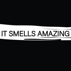 It Smells Amazing Text Vector
