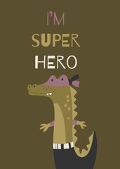 Cute crocodile childish print. Super hero nursery poster. Vector and printable hand drawn illustration. Kids design for cards, posters, postcards.