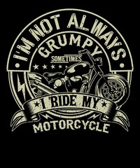 I'm not always grumpy. Sometimes i ride my motorcycle vector t-shirt for motorcycle lovers