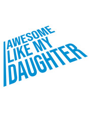Awesome Like My Daughter 