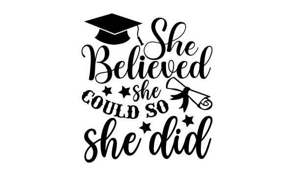 She Believed She Could So She Did - Graduation t shirt design, SVG Files for Cutting, Handmade calligraphy vector illustration, Hand written vector sign, EPS