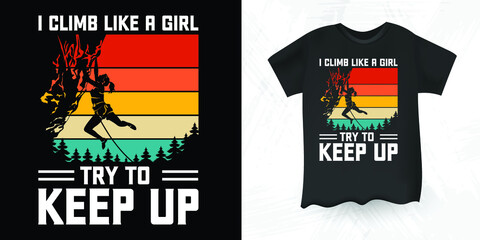 Fototapeta premium I Climb Like A Girl Try To Keep Up Funny Retro Vintage Rock Climber Climbing T-shirt Design