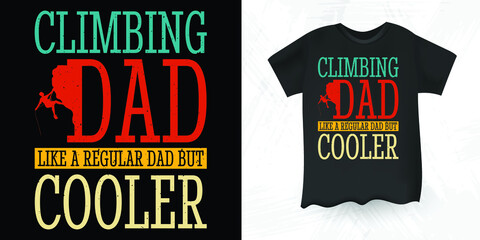 Climbing Dad Funny Father's Day Retro Vintage Rock Climber Climbing T-shirt Design