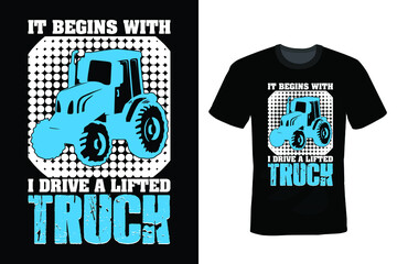 It begins with I drive a lifted truck, Truck T shirt design, vintage, typography