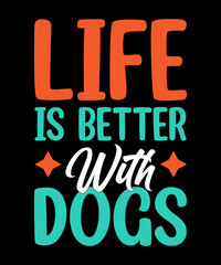Life is better with dogs t shirt design
