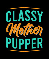 Classy mother pupper t shirt design