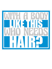 Who Needs Hair Spruch 