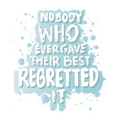Fototapeta premium Nobody who ever gave their best regretted it. Motivational quotes.