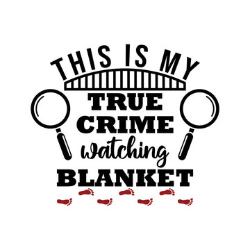 This Is My True Crime Watching Blanket, True Crime Lettering Quote Vector