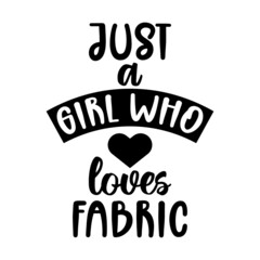 just a girl who love fabric, sewing lettering quote vector