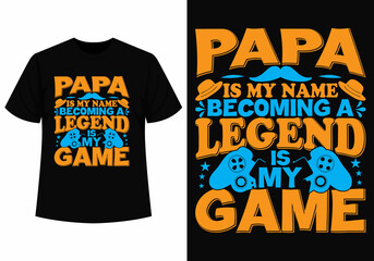 Becoming legend is my game t-shirt design for father's day