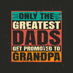 Only the greatest dads get promoted to grandpa retro vintage t-shirt design