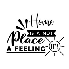 home is a not place a feeling it's, family quote lettering vector