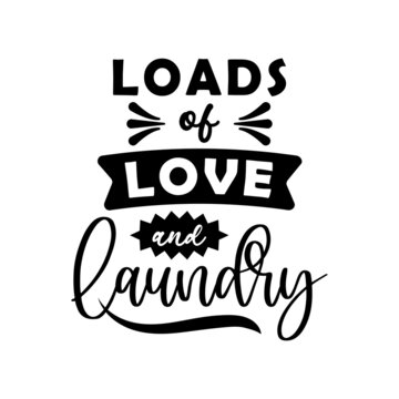 Loads Of Love And Laundry Family Quote Lettering Vector