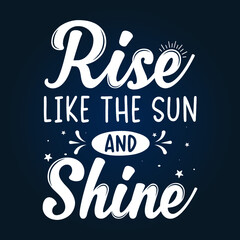 Rise like the sun and shine custom typography design for t shirts and merchandise, summer typography design