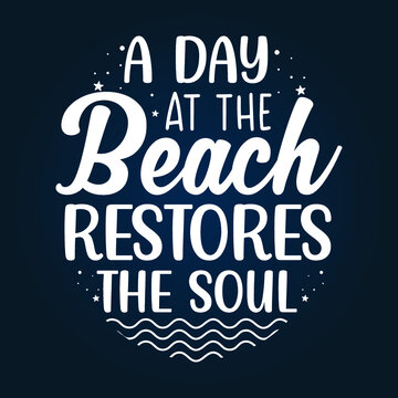 A Day At The Beach Restores The Soul Typography Design Svg Design For T Shirts And Merchandise, Summer Quotes Lettering