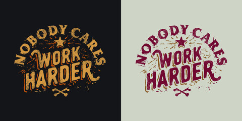 Hand Drawn Typography Text T-Shirt Design Nobody Cares Work Harder