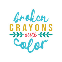 broken crayons still color, motivational keychain quote lettering vector