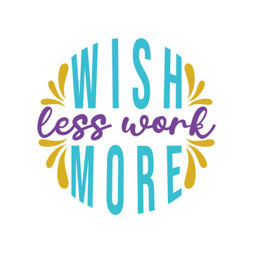 wish less work more, motivational keychain quote lettering vector