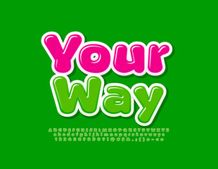 Vector motivational sign Your Way with Green Font. Playful style Alphabet Letters, Numbers and Symbols set