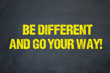 Be different and go your way!