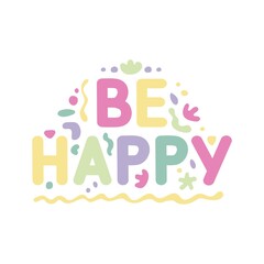 Inspirational always be happy slogan typography print - Motivational message graphic text pattern for girl tee - t shirt and sticker