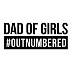 Happy father's day vector image. Daughters father vector background design. Dad of girls #overnumbered, t-shirt. The funny fun dad of men unisex shirt vintage gag dad of girls t-shirt for fathers day