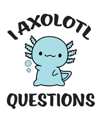 I Axolotl Questions Svg PNG, Salamander Axolotl Svg, Axolotls svg png, axolotls question, girl svg png, Cute Axolotl SVG, Axolotl Lovers svg
