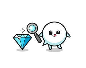 Fototapeta na wymiar speech bubble mascot is checking the authenticity of a diamond