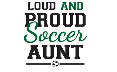 loud and proud soccer family svg png, Soccer Svg, American fan soccer SVG, soccer ball SVG, Soccer player SVG, Soccer Team SVG 
