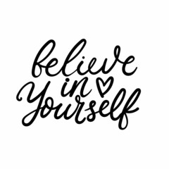 Believe in yourself hand drawn lettering design. Modern hand script inspirational quote isolated on white. Self love motivational vector illustration for print, apparel, poster.Love yourself lettering