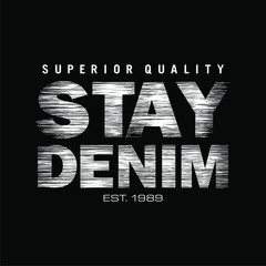 Fototapeta premium STAY DENIM cool design typography, Grunge vector design text illustration, sign, t shirt graphics, print.