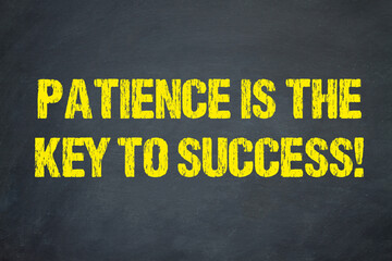 Patience is the key to success!