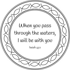God's bible quote from Isaiah 43:2. Black on transparent mandala with biblical fish framing