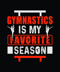 Gymnastics typography t-shirt design, Gymnastics is my favorite season.