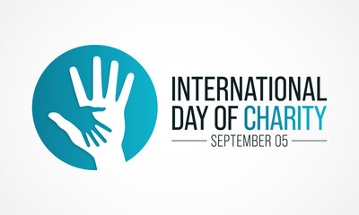 International day of Charity is observed every year on September 5, The prime purpose of this day is to raise awareness and provide a common platform for charity related activities all over the world.