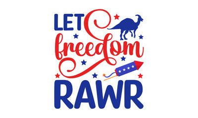 let freedom rawr - Happy Independence Day July 4 lettering design illustration. Patriotic rainbow shirt design. American rainbow svg file for cutting. Independence Day Cut Files. Bohol rainbow svg