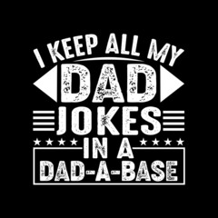 I keep all my dad  jokes in a dad a base t-shirt for a father's day gift