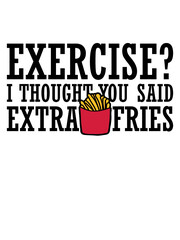 Exercise Extra Fries Zitat 