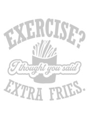 Exercise Extra Fries Zitat 