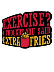 Exercise Extra Fries Zitat 