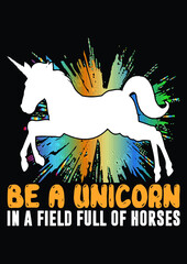 Be a Unicorn in a Field of Horses, Unicorn T shirt design, vintage, typography