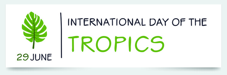 International Day of the Tropics, held on 29 June.