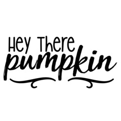 Hey There Pumpkin